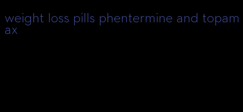 weight loss pills phentermine and topamax