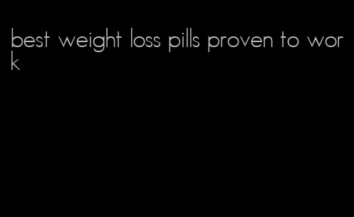 best weight loss pills proven to work