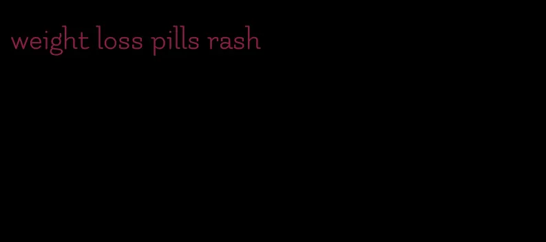 weight loss pills rash