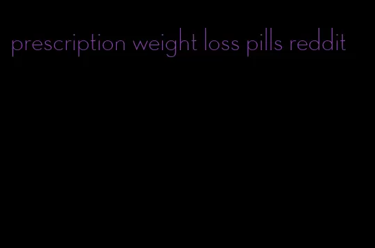 prescription weight loss pills reddit