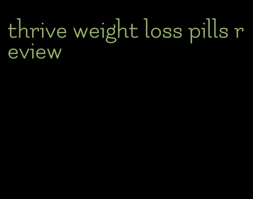 thrive weight loss pills review