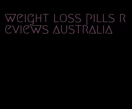 weight loss pills reviews australia