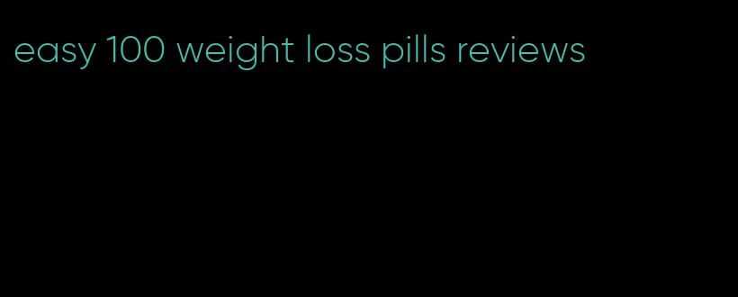 easy 100 weight loss pills reviews