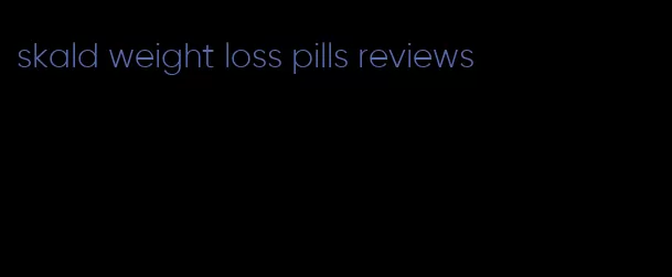 skald weight loss pills reviews