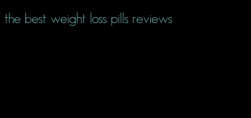 the best weight loss pills reviews