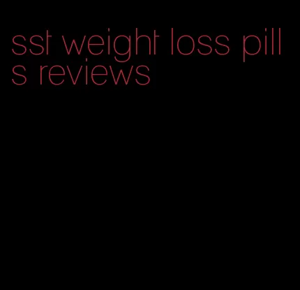 sst weight loss pills reviews