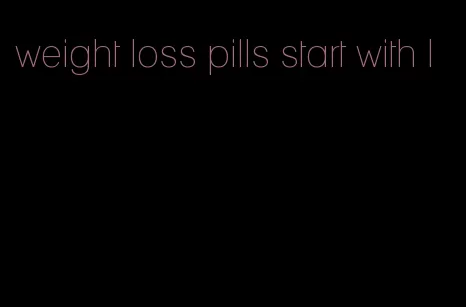 weight loss pills start with l