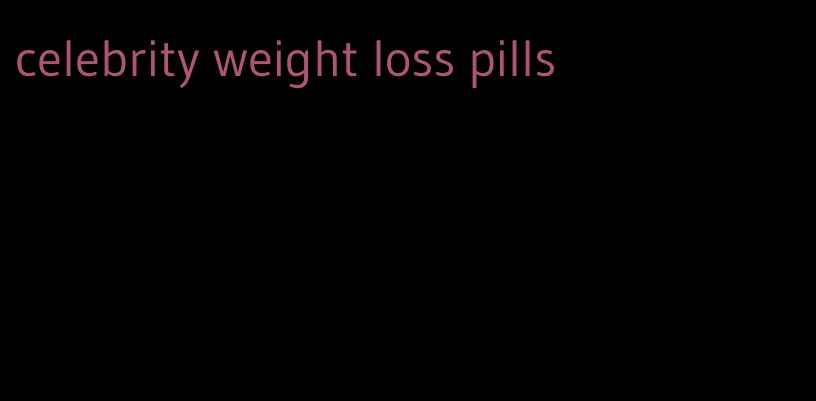 celebrity weight loss pills