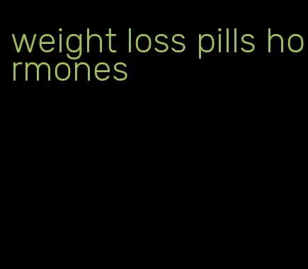 weight loss pills hormones