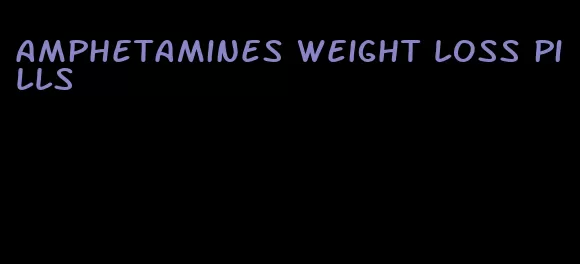 amphetamines weight loss pills