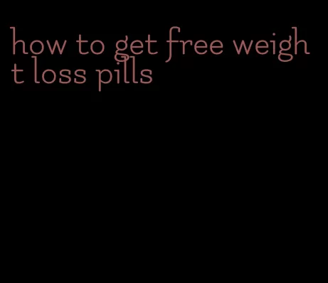 how to get free weight loss pills