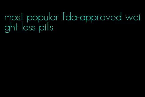 most popular fda-approved weight loss pills