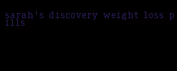 sarah's discovery weight loss pills