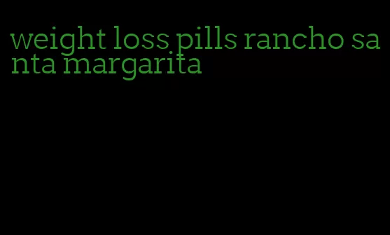 weight loss pills rancho santa margarita