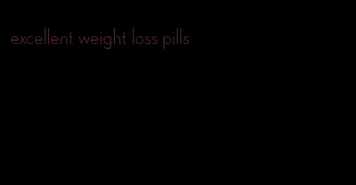 excellent weight loss pills