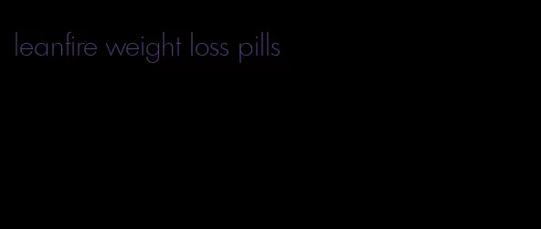 leanfire weight loss pills