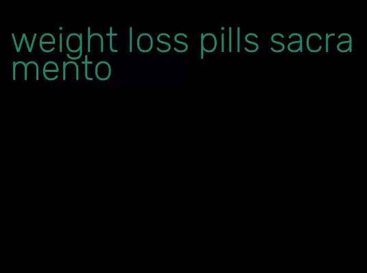 weight loss pills sacramento