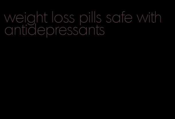 weight loss pills safe with antidepressants