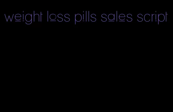 weight loss pills sales script