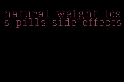 natural weight loss pills side effects