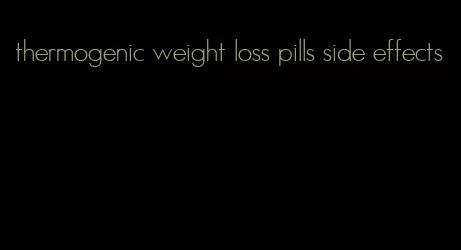 thermogenic weight loss pills side effects