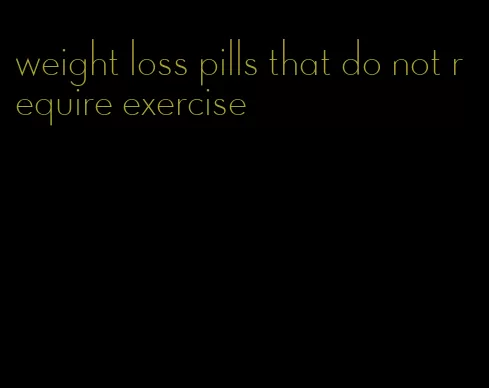 weight loss pills that do not require exercise