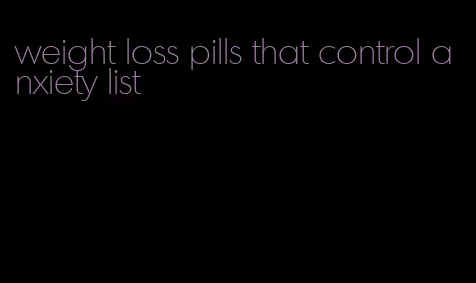 weight loss pills that control anxiety list