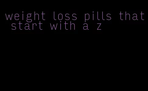 weight loss pills that start with a z