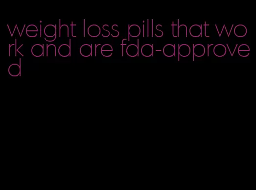 weight loss pills that work and are fda-approved