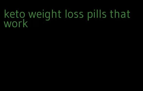 keto weight loss pills that work