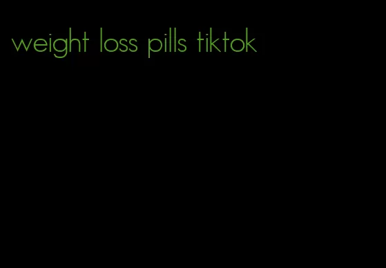 weight loss pills tiktok