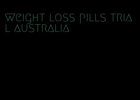 weight loss pills trial australia