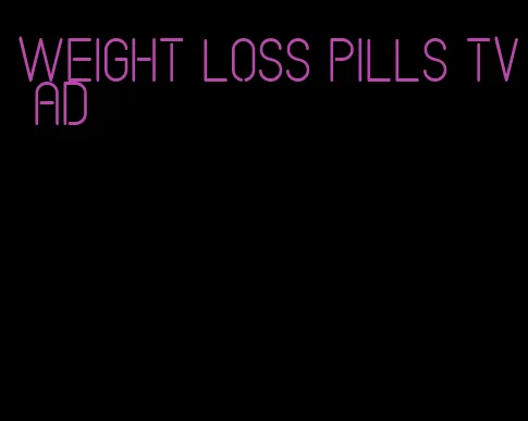 weight loss pills tv ad