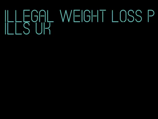 illegal weight loss pills uk