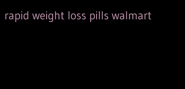 rapid weight loss pills walmart