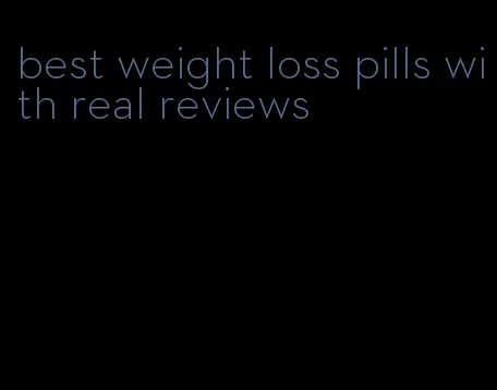 best weight loss pills with real reviews