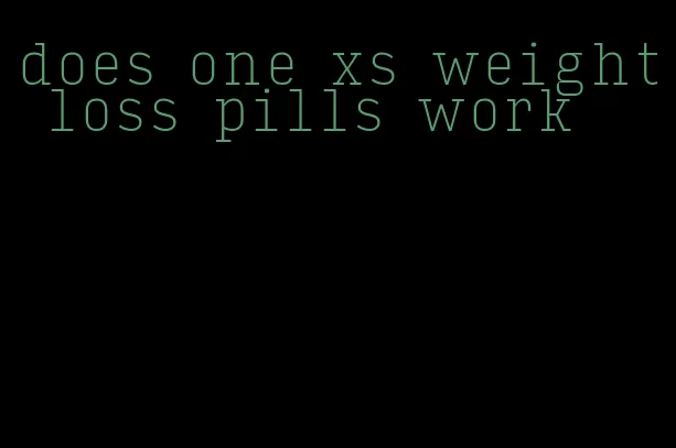 does one xs weight loss pills work