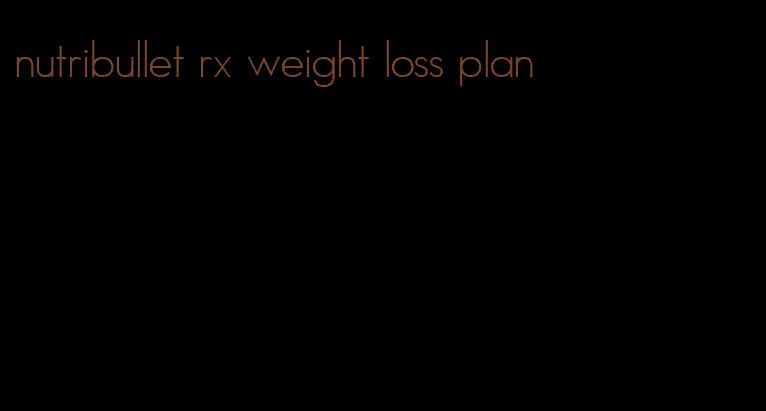 nutribullet rx weight loss plan