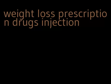 weight loss prescription drugs injection