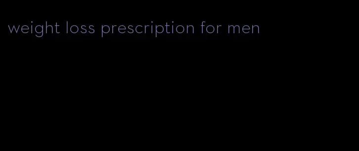 weight loss prescription for men