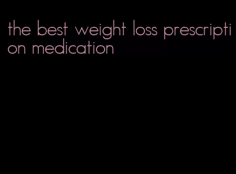 the best weight loss prescription medication