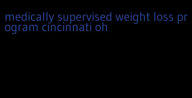 medically supervised weight loss program cincinnati oh