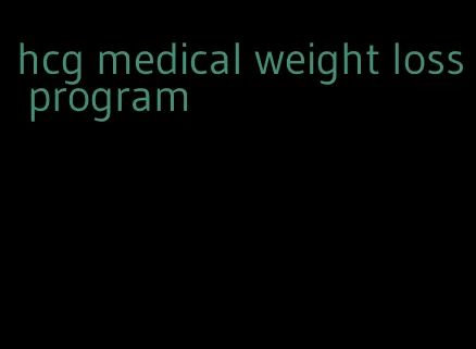 hcg medical weight loss program