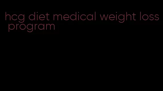 hcg diet medical weight loss program