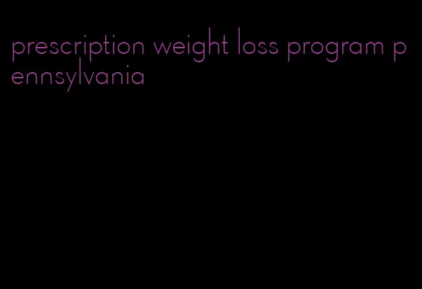 prescription weight loss program pennsylvania