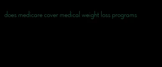 does medicare cover medical weight loss programs