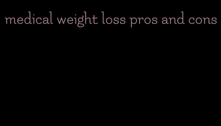 medical weight loss pros and cons