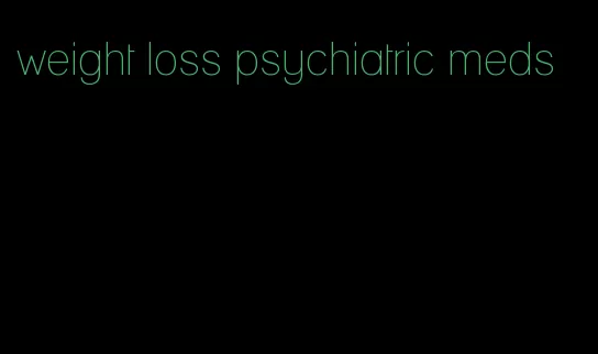 weight loss psychiatric meds