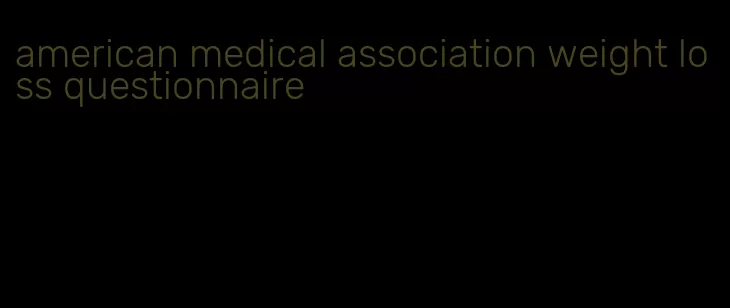 american medical association weight loss questionnaire