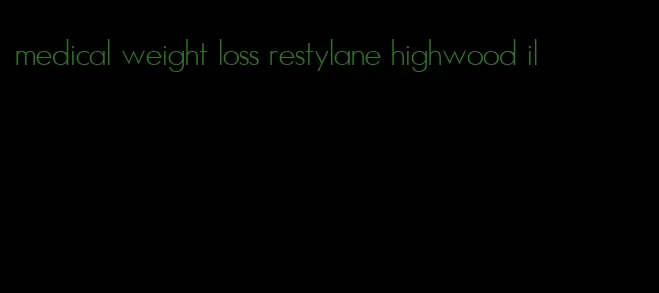 medical weight loss restylane highwood il